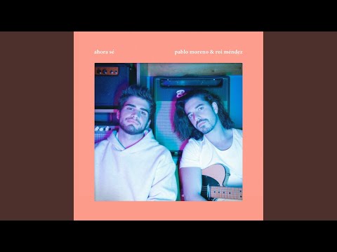 Ahora sé (feat. Roi Méndez)