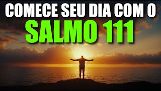 ORAÇÃO da Manhã com o SALMO 111 | Poderosa Oração de FÉ e ABUNDÂNCIA | A PALAVRA DO DIA