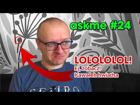Askme #24 (Wasze pytania, moje odpowiedzi)