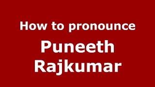 How to pronounce Puneeth Rajkumar