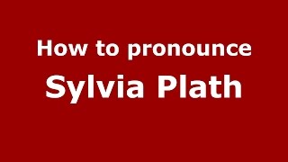 How to pronounce Sylvia Plath
