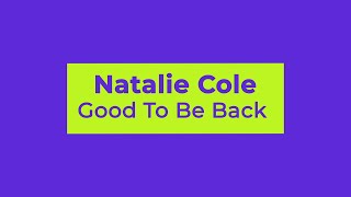 Natalie Cole - Good To Be Back (Lyrics)