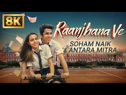 Raanjhana Ve (8K Video) | Antara Mitra | Soham Naik | Uddipan | Sonu | Love Song | Hindi Love Song