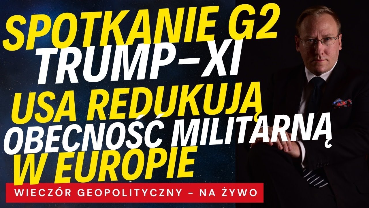 NA ŻYWO: Szczyt G2 - spotkanie Trump-Xi w Busan | USA redukują obecność militarną w Europie