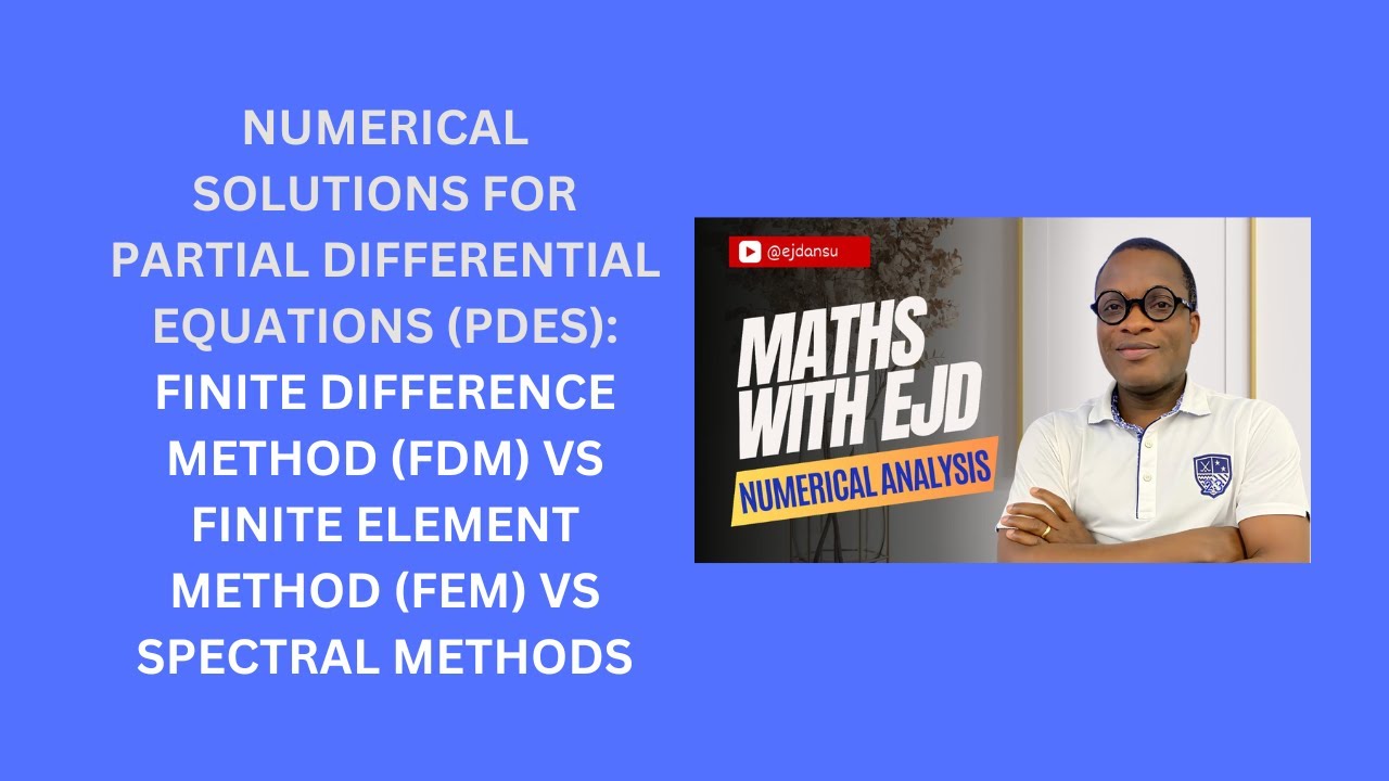 53. Finite Difference Method (FDM) vs Finite Element Method (FEM) vs Spectral Methods