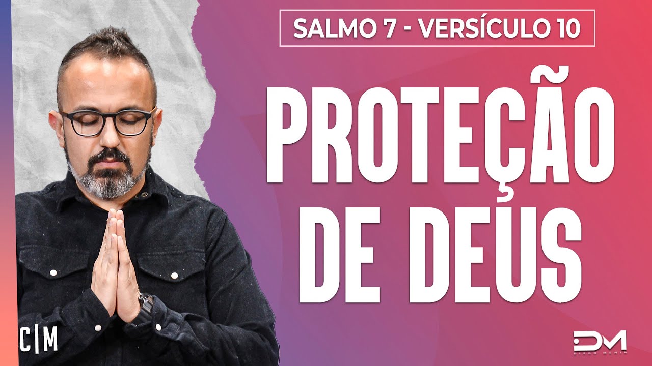 PROTEÇÃO DE DEUS - SÉRIE SALMO 7 - VERSÍCULO 10 - 07/04 | CM