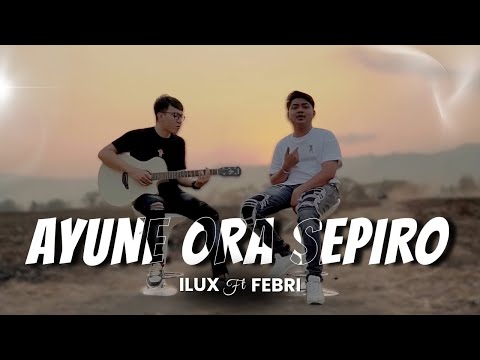 Ilux ft Febri - AYUNE ORA SEPIRO || Official Music Video