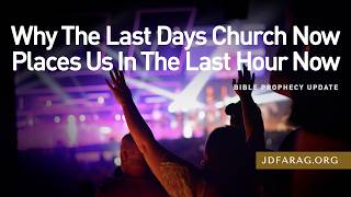 Bible Prophecy Update, Why The Last Days Church Now Places Us In The Last Hour Now - August 23, 2026