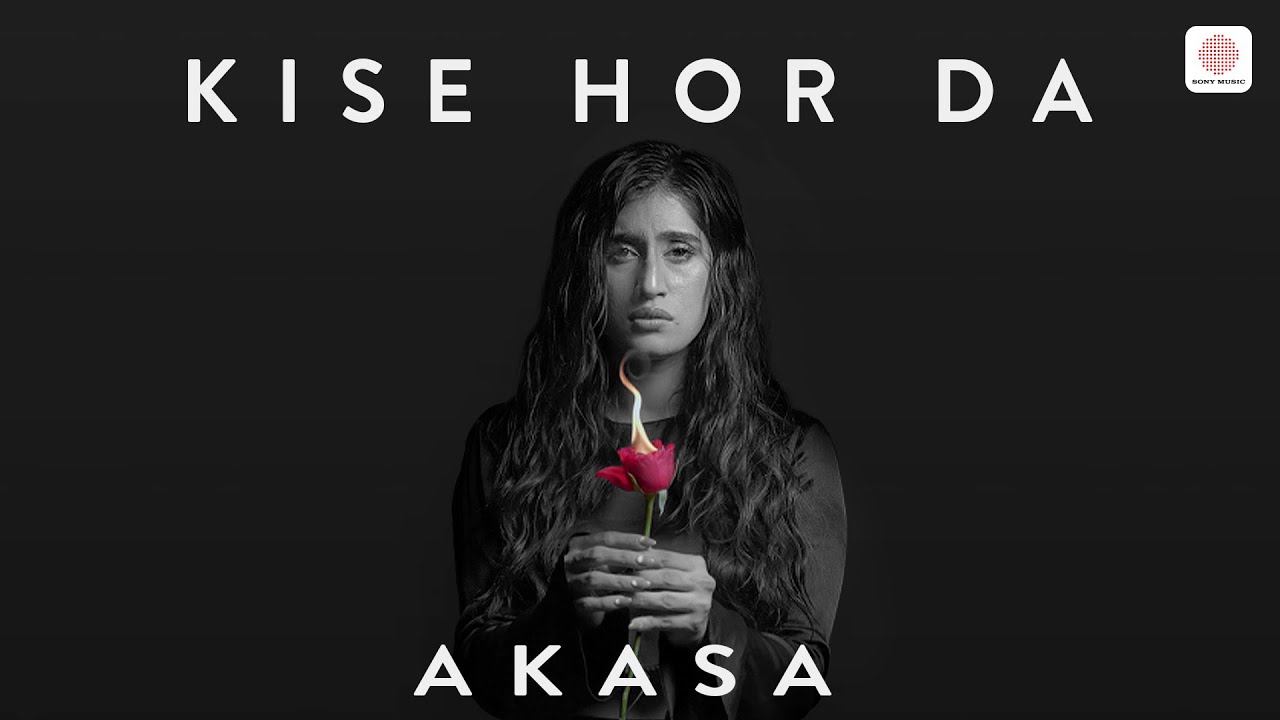 Kise Hor Da Lyrics | Akasa Singh