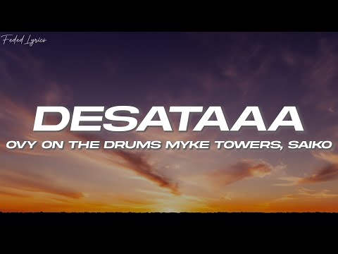 Ovy On The Drums, Myke Towers, Saiko - DESATAAA 💖 (Letra)