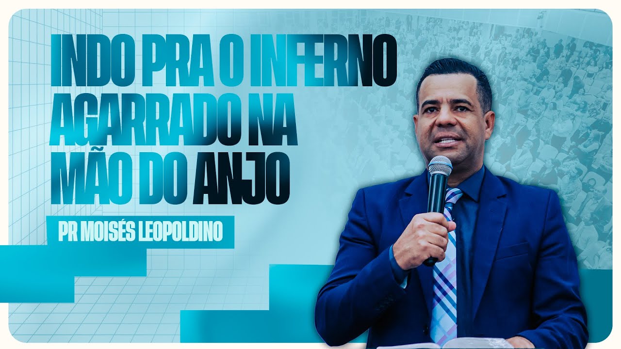 PR. MOISÉS LEOPOLDINO - INDO PRO INFERNO AGARRADO NA MÃO DO ANJO