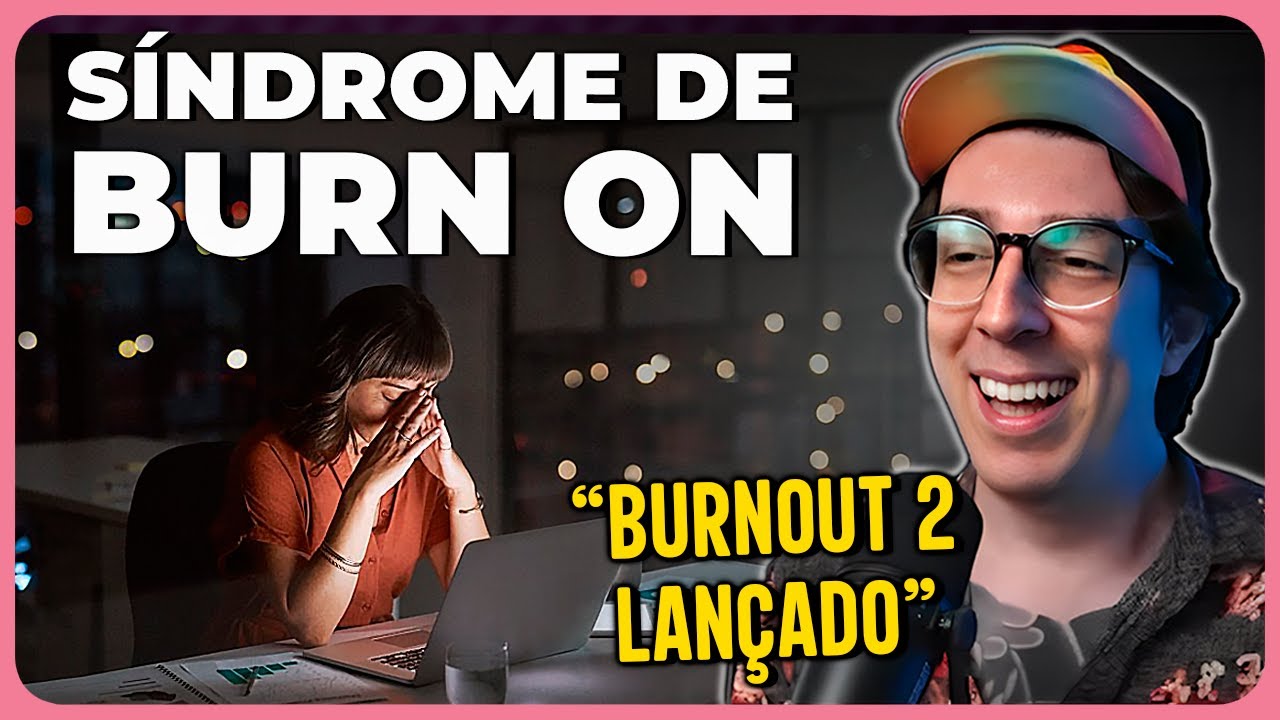 BURN ON: CONHEÇA A NOVA SÍNDROME, PRIMA DO BURNOUT