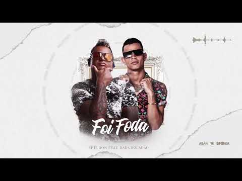 Sheldon feat. Dada Boladão - Foi Foda