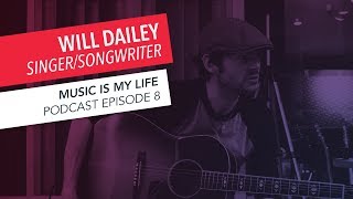 Music Is My Life: Will Dailey | Episode 8 | Podcast