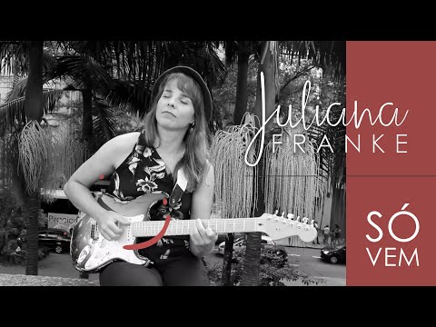 Só Vem - Juliana Franke