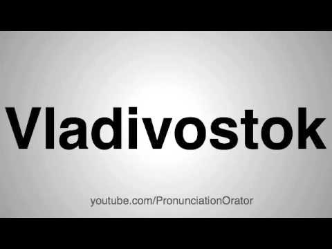 How to Pronounce Vladivostok