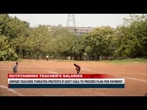 Unpaid teachers threaten protests if gov't fails to provide plan for payment.