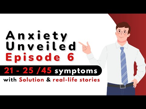 Anxiety Unveiled Episode 6: 21 to 25 Anxiety Symptoms with Solution & Real-Life Stories!