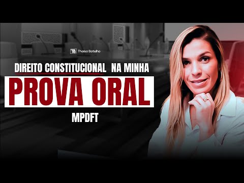 Perguntas sobre Constitucional na Minha PROVA ORAL - PROMOTOR DE JUSTIÇA MPDFT
