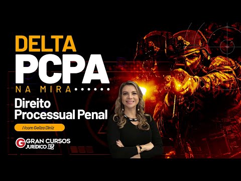 Concurso PCPA Delta: NA MIRA - Direito Processual Penal com Prof. Geilza Diniz