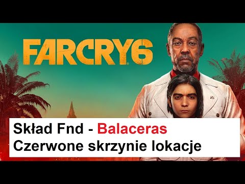 Far Cry 6 - Skład Fnd - Balaceras - Czerwone skrzynie lokacje