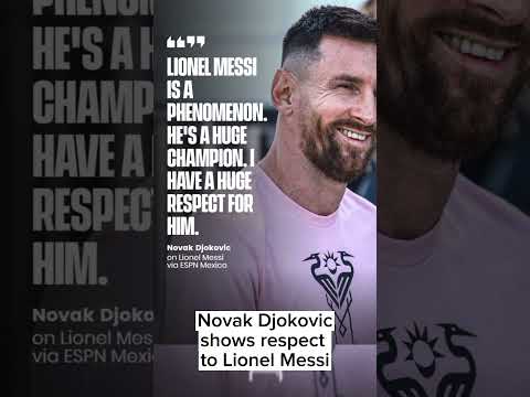 Lionel MESSI A HUGE CHAMPION say Novak Djokovic