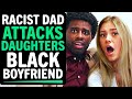 Racist Dad ATTACKS Daughter S Black Boyfriend What Happens Next Is Shocking