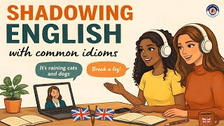 Shadowing English Speaking Practice | Speak Naturally with Idioms | Learn British Pronunciation