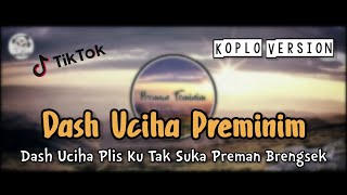 Download lagu Dash Uciha Plis Ku Tak Suka Preman Brengsek | Preminim Tiktok Viral 2021 | Versi Koplo Ska Gedruk mp3