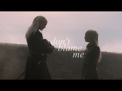 Daemon & Rhaenyra | Don't Blame Me