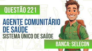 Questão 221 - Agente Comunitário de Saúde - Sistema Único de Saúde - SELECON