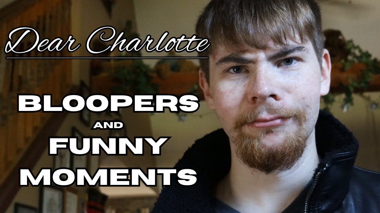 "Dear Charlotte" BLOOPERS and FUNNY MOMENTS