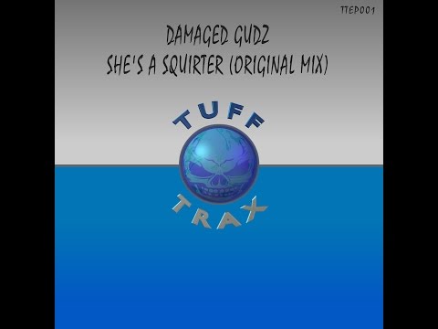 Damaged Gudz - She's a Squirter (Original Mix)