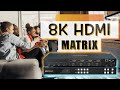 Create The Ultimate Visual Experience with an 8K HDMI Matrix Switch