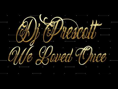 We Loved Once Dj Prescott