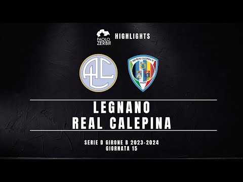 [HIGHLIGHTS] Serie D Gir. B 23/24 - Legnano - Real Calepina
