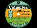 1930 Paul Whiteman - Song Of The Dawn (Bing Crosby & chorus, vocal)