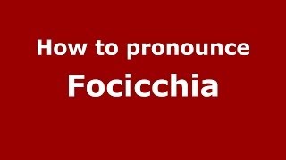 How to pronounce Focicchia