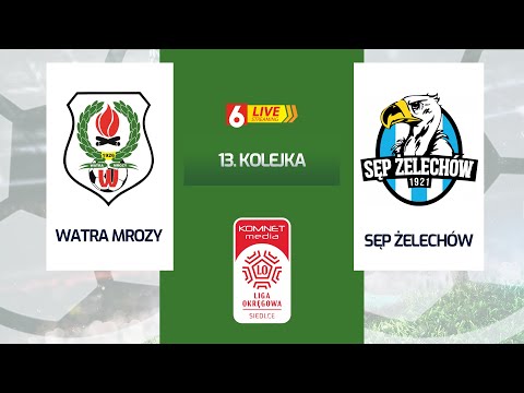 WATRA MROZY - SĘP ŻELECHÓW | 13. KOLEJKA | LIGA OKRĘGOWA