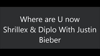Skrillex & Diplo - Where Are U Now feat. Justin Bieber Lyrics