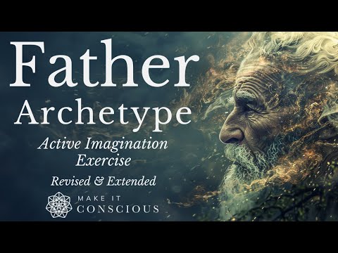 The Father Archetype - Revised & Extended - Jungian Active Imagination Exercise
