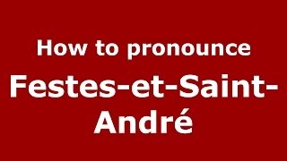 How to pronounce Festes-Et-Saint-André