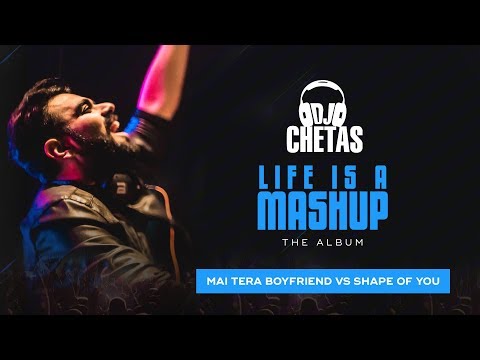 DJ Chetas - Main Tera Boyfriend vs Shape Of You | #LifeIsAMashup | Arijit, Neha, Ed Sheeran