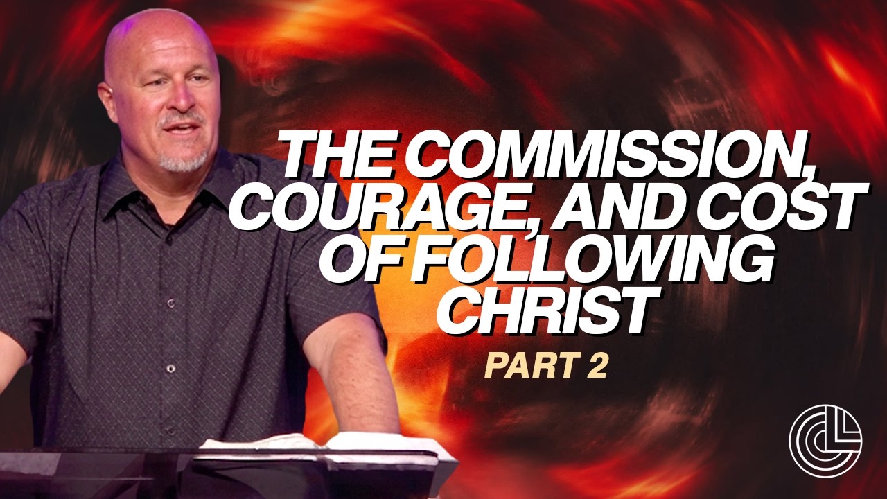 The Commission, Courage, and Cost of Following Christ Part 2