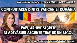 Confruntarea dintre Vatican și România * Papi, arhive secrete și adevăruri ascunse timp de un secol