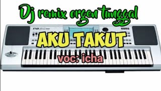 Download lagu Dj remix orgen tunggal Aku Takut voc icha mp3