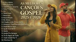 OS MELHORES LOUVORES E CANÇÕES GOSPEL QUE MARCARAM 2025 E IRA FICAR EM 2026 ESTILO WHORSHIP