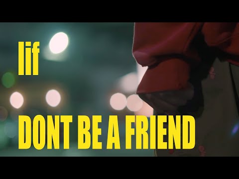 lif - Don't be a friend prod by discent  (Music Video)