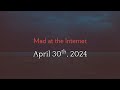 Mad at the internet (April 30th, 2024)