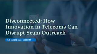 Disconnected: How Innovation in Telecoms Can Disrupt Scam Outreach